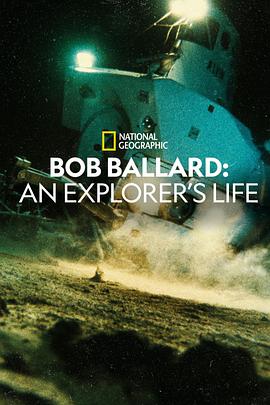 探险家：罗伯·巴拉德 Bob Ballard: An Explorer's Life